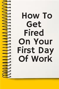 How To Get Fired On Your First Day Of Work Gifts A beautiful