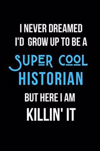 I Never Dreamed I'd Grow Up to be a Super Cool Historian But Here I am Killin' It