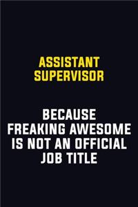 Assistant Supervisor Because Freaking Awesome Is Not An Official Job Title