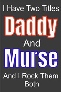 I Have Two Titles Daddy And Murse and I Rock Them Both