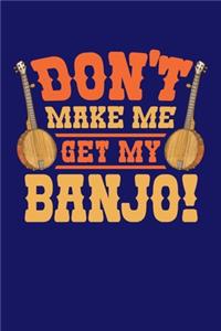 Don't Make Me Get My Banjo