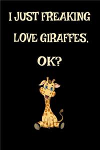 I Just Freaking Love Giraffes, Ok?