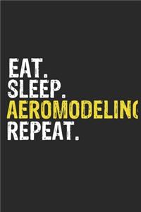 Eat Sleep Aeromodeling Repeat Funny Cool Gift for Aeromodeling Lovers Notebook A beautiful