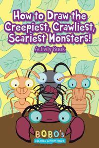 How to Draw the Creepiest, Crawliest, Scariest Monsters! Activity Book