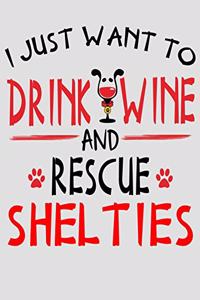 I Just Want to Drink Wine and Rescue Shelties