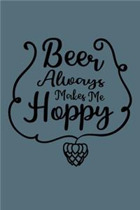 Beer Always makes me hoppy