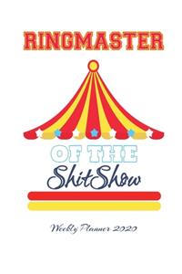 Ringmaster Of The Shit Show Weekly Planner 2020