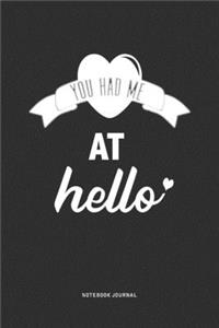 You Had Me At Hello: A 6x9 Journal Notebook Diary With A Bold Text Font Slogan On A Matte Cover and 120 Blank Lined Pages