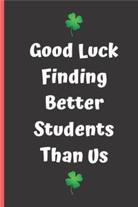 Good luck finding better students