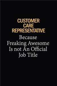 Customer Care Representative Because Freaking Awesome Is Not An Official Job Title