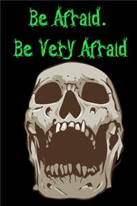 Be. Afraid Be Very Afraid