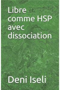 Libre comme HSP avec dissociation