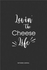 Lovin The Cheese Life: A 6 x 9 Inch Journal Diary Notebook With A Bold Text Font Slogan On A Matte Cover and 120 Blank Lined Pages