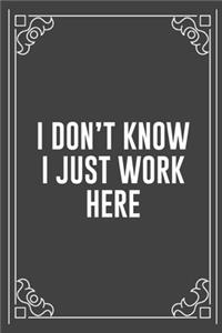 I Don't Know I Just Work Here