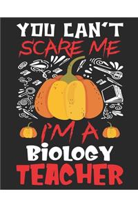 You Can't Scare Me I'm A Biology Teacher