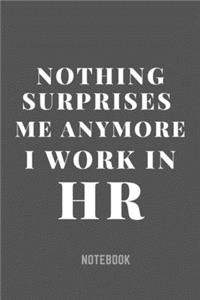 Nothing Surprises Me Anymore I Work In HR Notebook