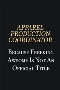 Apparel Production Coordinator Because Freeking Awsome is not an official title