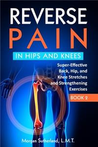 Reverse Pain in Hips and Knees