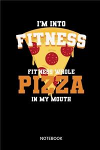 Im Into Fitness Fitness Whole Pizza In My Mouth Notebook