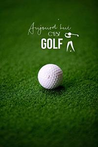 Aujourd'hui c'est Golf