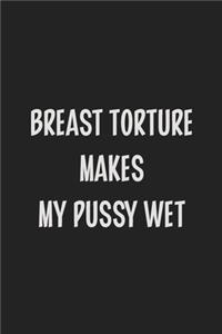 Breast Torture Makes My Pussy Wet