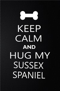 Keep Calm And Hug My Sussex spaniel