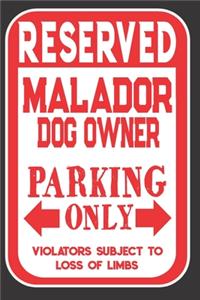 Reserved Malador Dog Owner Parking Only. Violators Subject To Loss Of Limbs