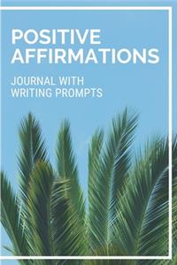 Positive Affirmations Journal With Writing Prompts