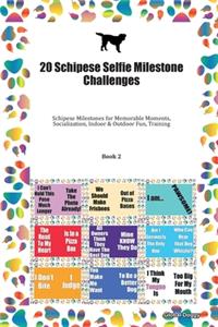 20 Schipese Selfie Milestone Challenges: Schipese Milestones for Memorable Moments, Socialization, Indoor & Outdoor Fun, Training Book 2