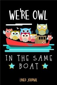 We're Owl In The Same Boat Lined Journal