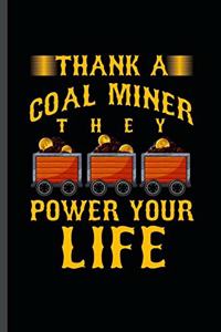Thank a Coal Miner they Power Your Life