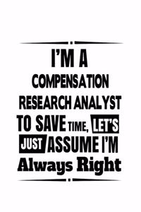 I'm A Compensation Research Analyst To Save Time, Let's Assume That I'm Always Right