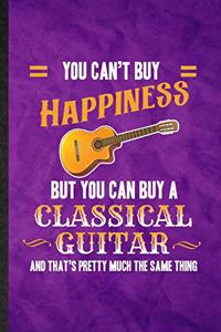 You Can't Buy Happiness but You Can Buy a Classic Guitar and That's Pretty Much the Same Thing
