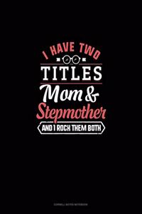 I Have Two Titles Mom And Stepmother And I Rock Them Both