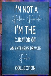I'm Not A Fabric Hoarder I'm The Curator Of An Extensive Private Fabric Collection