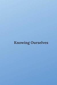 Knowing Ourselves