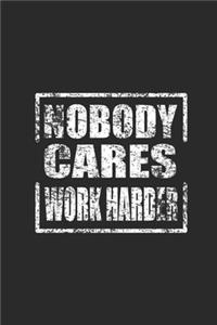 Nobody Cares Work Harder