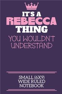 It's A Rebecca Thing You Wouldn't Understand Small (6x9) Wide Ruled Notebook