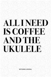All I Need Is Coffee And The Ukulele