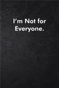 I'm Not for Everyone.