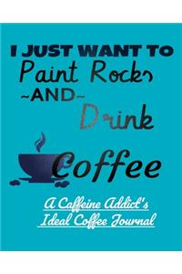 I Just Want to Paint Rocks and Drink Coffee