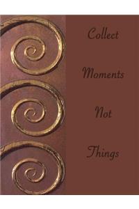 Collect Moments Not Things