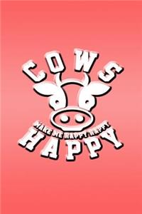 Cows Make Me Happy Happy Happy