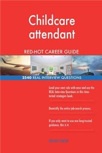 Childcare attendant RED-HOT Career Guide; 2540 REAL Interview Questions
