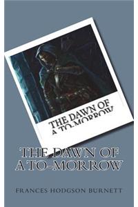 The Dawn of a To-morrow
