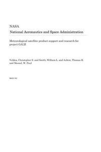 Meteorological Satellite Product Support and Research for Project Gale