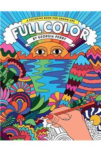 Full Color: A Coloring Book for Grown-Ups: A Coloring Book for Grown-Ups