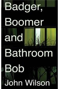Badger, Boomer and Bathroom Bob