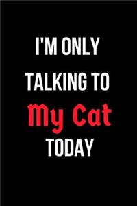 I'm Only Talking to My Cat Today