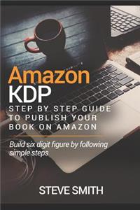 Amazon Kdp: Step by Step Guide to Publish Your Book on Amazon